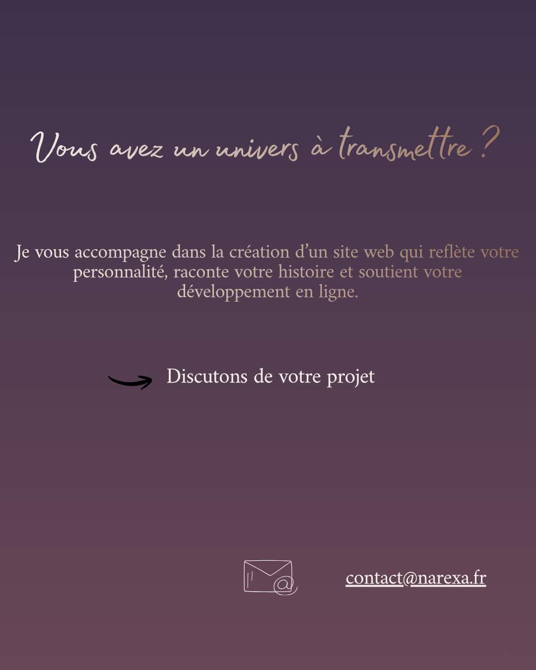 Vous avez un univers à transmettre et je peux vous accompagner